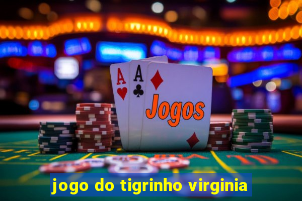 jogo do tigrinho virginia